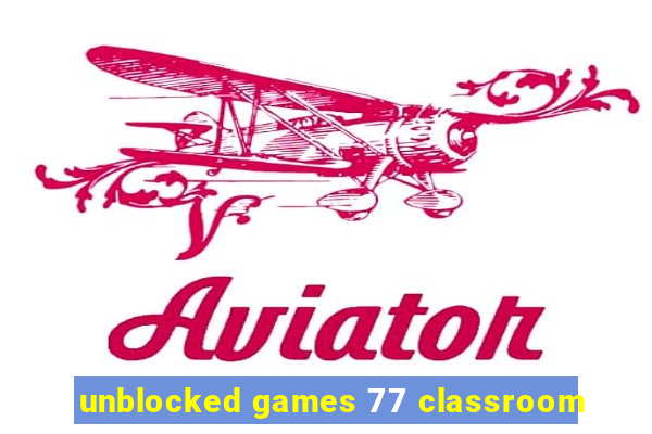 unblocked games 77 classroom